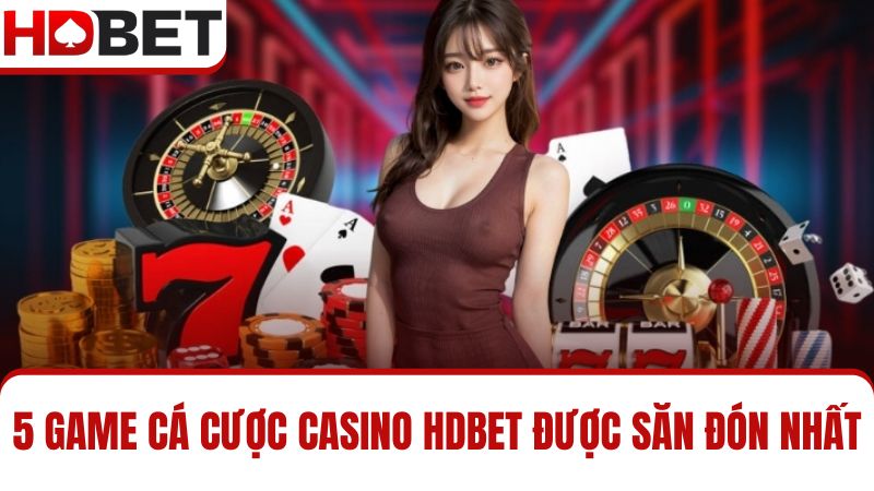 Top 5 trò chơi Casino HDBET