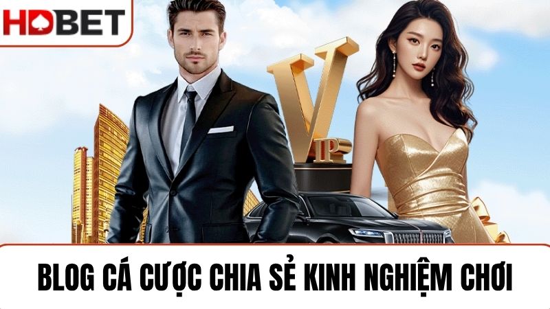 Blog cá cược HDBET chia sẻ kinh nghiệm