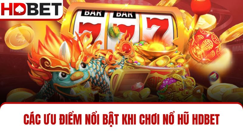Điểm nổi bật Nổ hũ HDBET