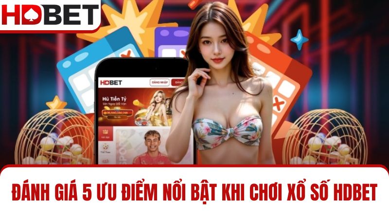 ưu điểm Xổ Số HDBET