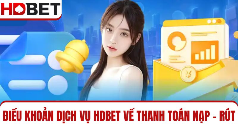 điều khoản dịch vụ HDBET về giao dịch nạp - rút