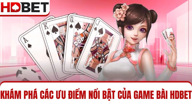 điểm mạnh của Game bài HDBET