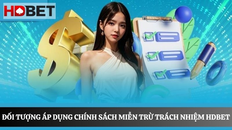 đối tượng áp dụng miễn trừ trách nhiệm HDBET