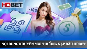 nội dung thưởng nạp đầu HDBET