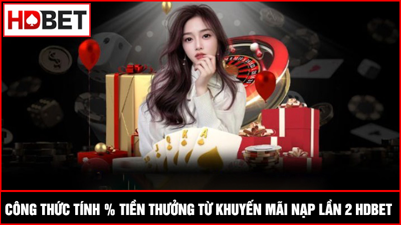 cách tính % tiền thưởng khuyến mãi nạp lần 2 HDBET