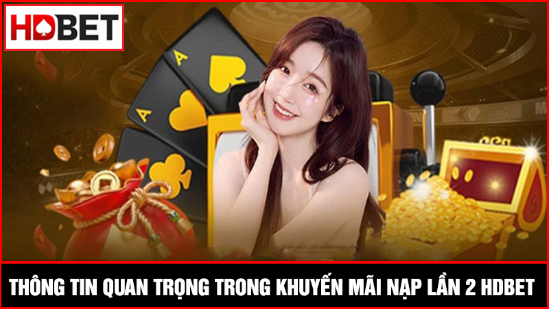 thông tin khuyến mãi nạp lần 2 HDBET
