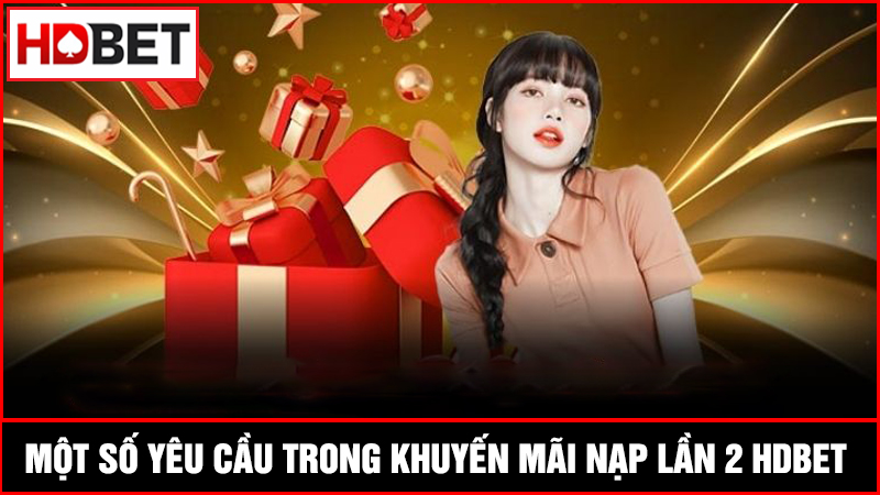 yêu cầu trong khuyến mãi nạp lần 2 HDBET